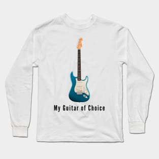 Strat - My Guitar of Choice Long Sleeve T-Shirt